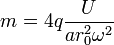 m = 4 q \frac{U}{ar_0^2\omega^2}
