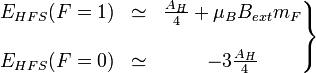 \left.\begin{matrix}E_{HFS}(F=1) &\simeq& \frac{A_H}{4} + \mu_BB_{ext}m_F\\ \\ E_{HFS}(F=0) &\simeq& -3\frac{A_H}{4} \end{matrix}\right\rbrace