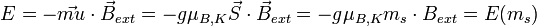 E=-\vec{mu}\cdot\vec{B}_{ext}=-g\mu_{B,K}\vec{S}\cdot\vec{B}_{ext}=-g\mu_{B,K}m_s\cdot B_{ext}=E(m_s)