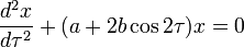 \frac{d^2x}{d\tau^2}+(a+2b \cos 2 \tau) x = 0