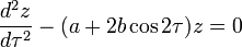 \frac{d^2z}{d\tau^2}-(a+2b \cos 2 \tau) z = 0