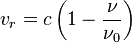 v_{r} = c\left(1 - \frac{\nu}{\nu_0}\right)